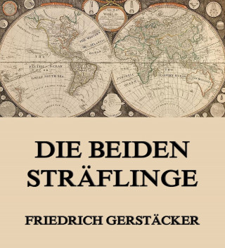 Friedrich Gerstäcker: Die beiden Sträflinge