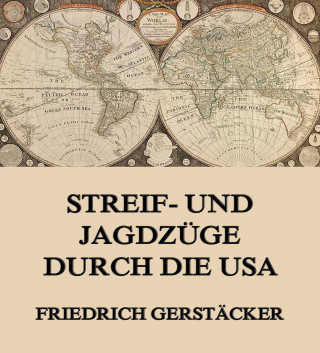 Friedrich Gerstäcker: Streif- und Jagdzüge durch die USA