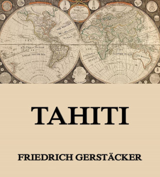 Friedrich Gerstäcker: Tahiti