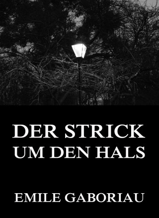 Emile Gaboriau: Der Strick um den Hals