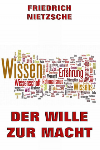 Friedrich Nietzsche: Der Wille zur Macht