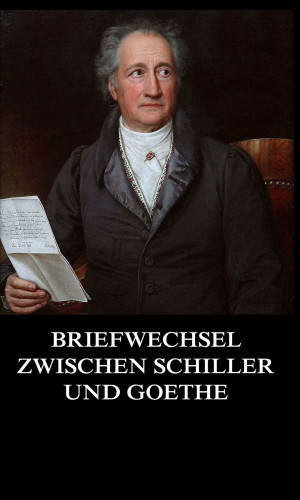 Johann Wolfgang von Goethe, Friedrch von Schiller: Briefwechsel zwischen Schiller und Goethe