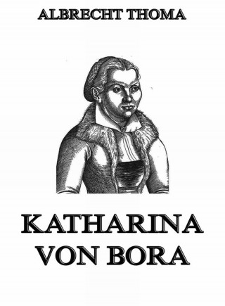 Albrecht Thoma: Katharina von Bora