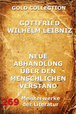 Gottfried Wilhelm Leibniz: Neue Abhandlungen über den menschlichen Verstand