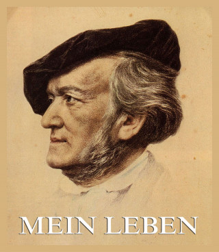 Richard Wagner: Mein Leben