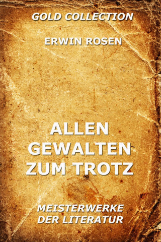 Erwin Rosen: Allen Gewalten zum Trotz