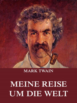 Mark Twain: Meine Reise um die Welt