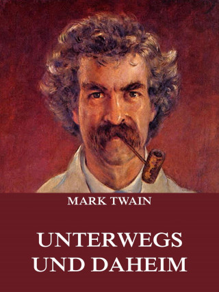Mark Twain: Unterwegs und Daheim