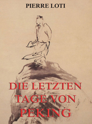 Pierre Loti: Die letzten Tage von Peking