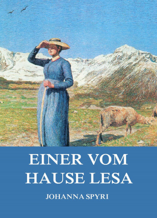 Johanna Spyri: Einer vom Hause Lesa