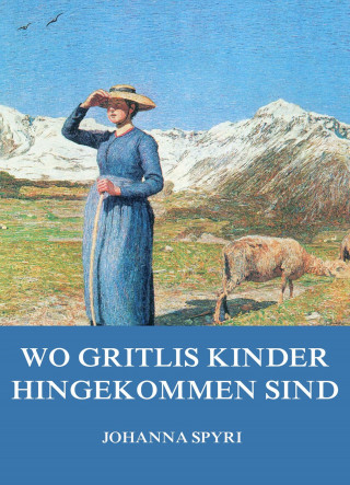 Johanna Spyri: Wo Gritlis Kinder hingekommen sind