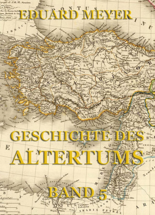 Eduard Meyer: Geschichte des Altertums, Band 5