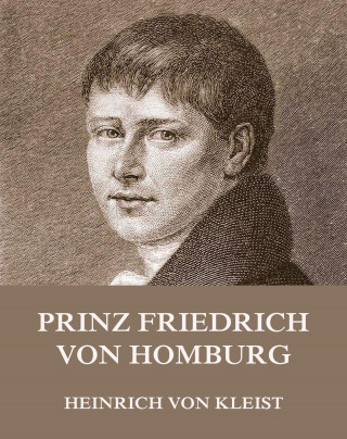 Heinrich von Kleist: Prinz Friedrich von Homburg