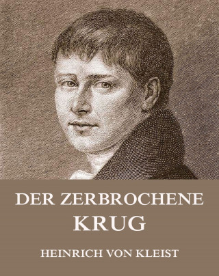 Heinrich von Kleist: Der zerbrochene Krug
