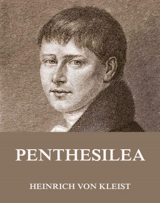 Heinrich von Kleist: Penthesilea