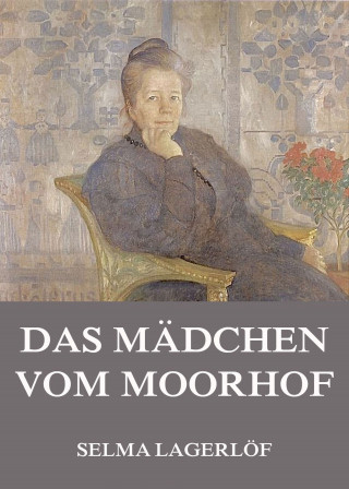 Selma Lagerlöf: Das Mädchen vom Moorhof