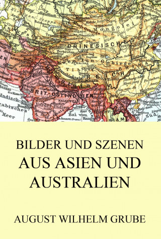 August Wilhelm Grube: Bilder und Szenen aus Asien und Australien
