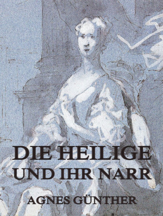 Agnes Günther: Die Heilige und ihr Narr