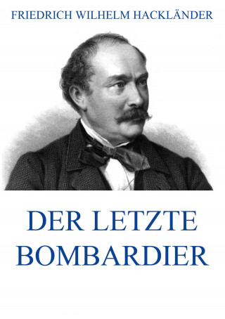 Friedrich Wilhelm Hackländer: Der letzte Bombardier