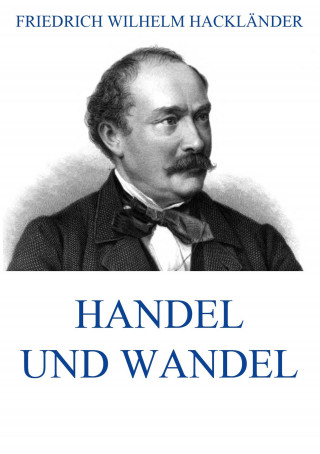 Friedrich Wilhelm Hackländer: Handel und Wandel