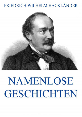 Friedrich Wilhelm Hackländer: Namenlose Geschichten