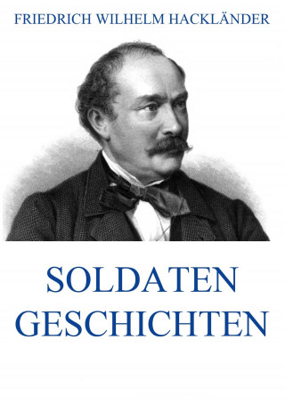 Friedrich Wilhelm Hackländer: Soldatengeschichten