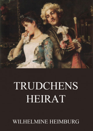 Wilhelmine Heimburg: Trudchens Heirat