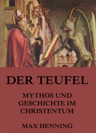 Max Henning: Der Teufel - Mythos und Geschichte im Christentum