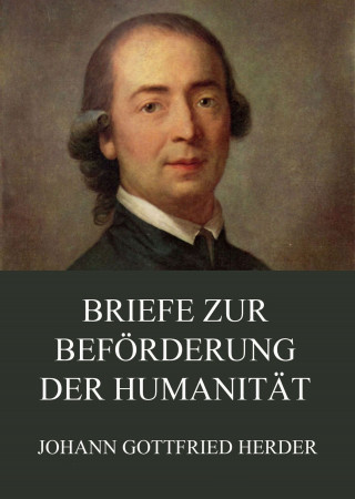 Johann Gottfried Herder: Briefe zur Beförderung der Humanität
