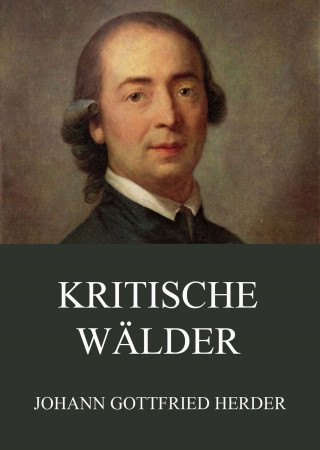 Johann Gottfried Herder: Kritische Wälder