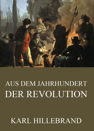 Karl Hillebrand: Aus dem Jahrhundert der Revolution