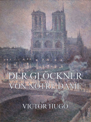 Victor Hugo: Der Glöckner von Notre Dame