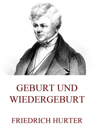 Friedrich Hurter: Geburt und Wiedergeburt
