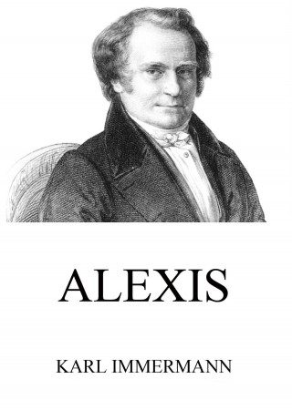 Karl Immermann: Alexis