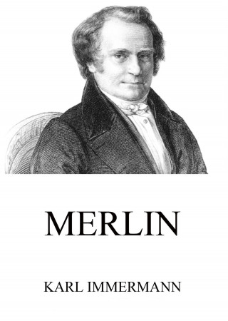Karl Immermann: Merlin