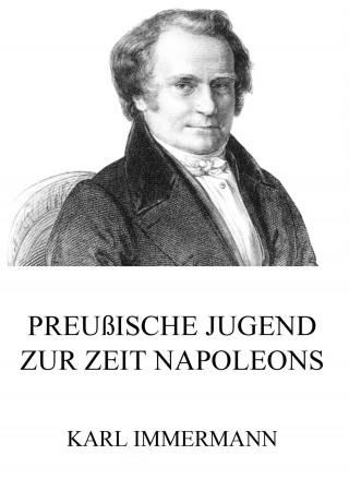 Karl Immermann: Preußische Jugend zur Zeit Napoleons