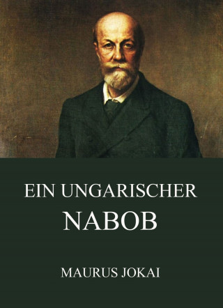 Maurus Jokai: Ein ungarischer Nabob