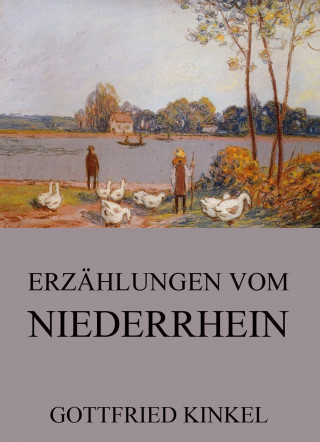 Gottfried Kinkel: Erzählungen vom Niederrhein