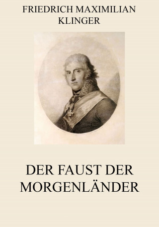 Friedrich Maximilian Klinger: Der Faust der Morgenländer
