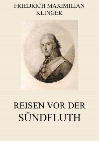 Friedrich Maximilian Klinger: Reisen vor der Sündfluth