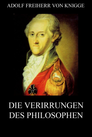 Adolf Freiherr von Knigge: Die Verirrungen des Philosophen