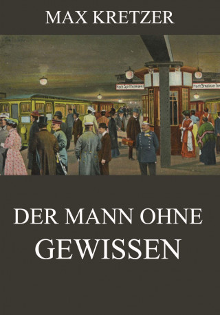 Max Kretzer: Der Mann ohne Gewissen