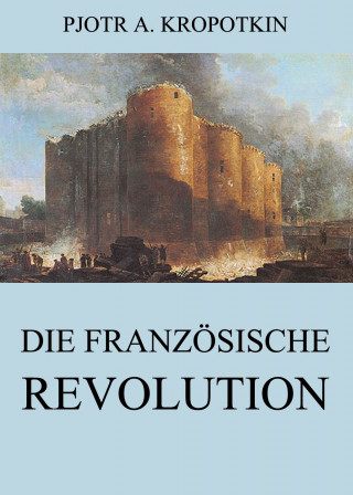 Pjotr A. Kropotkin: Die französische Revolution