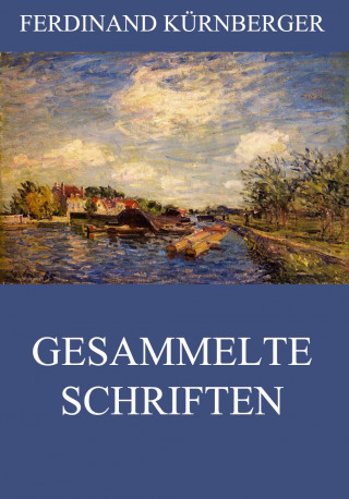 Ferdinand Kürnberger: Gesammelte Schriften