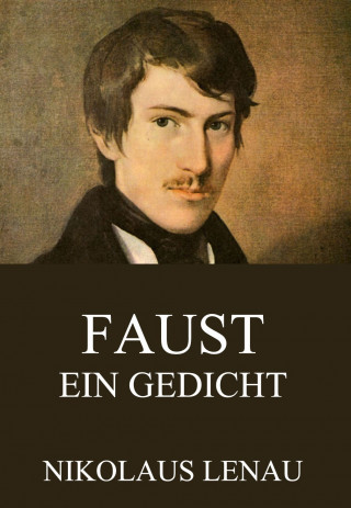 Nikolaus Lenau: Faust - Ein Gedicht