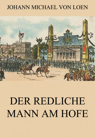 Johann Michael von Loen: Der redliche Mann am Hofe
