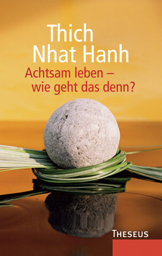 Thich Nhat Hanh: Achtsam leben - wie geht das denn?