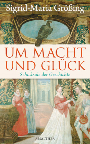 Sigrid-Maria Größing: Um Macht und Glück