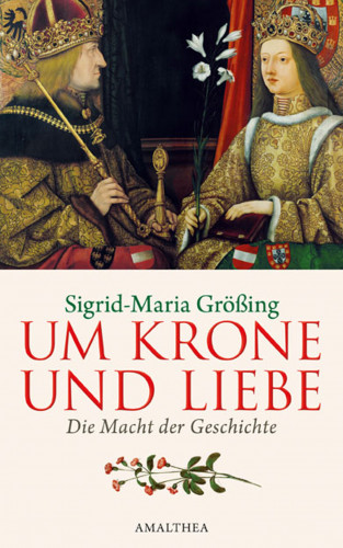 Sigrid-Maria Größing: Um Krone und Liebe