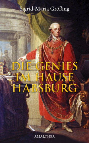 Sigrid-Maria Größing: Die Genies im Hause Habsburg